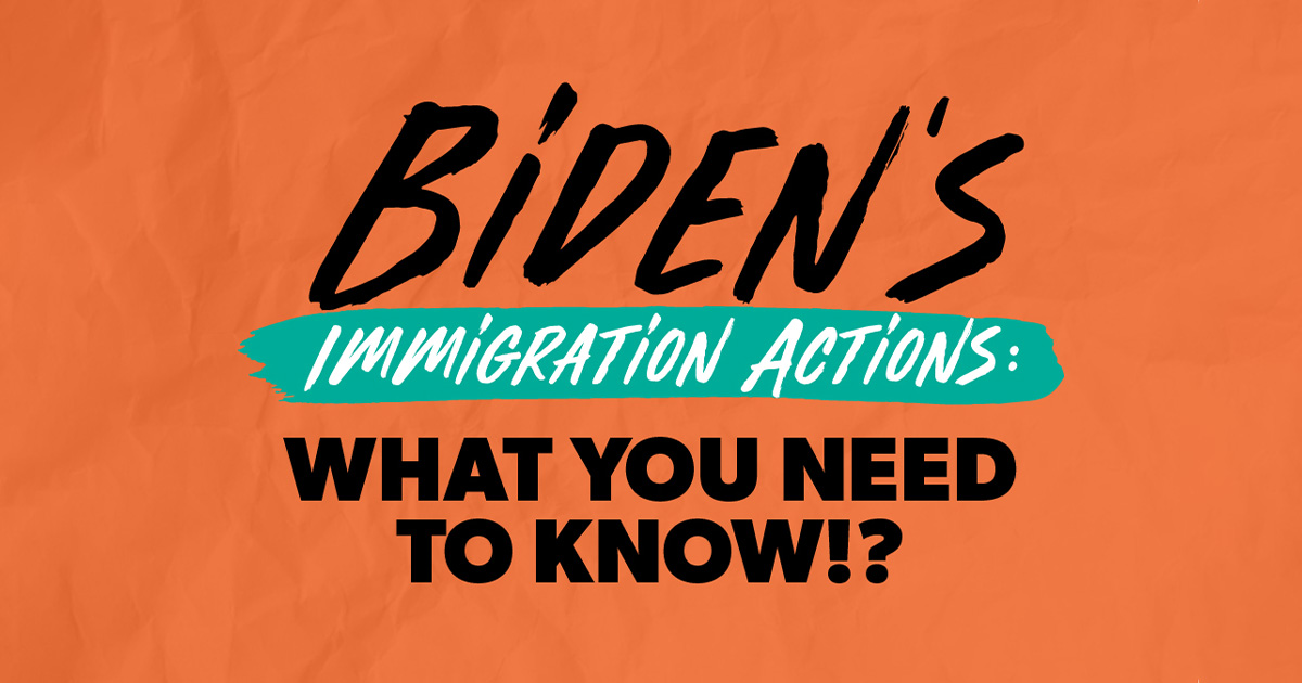Biden’s Immigration Actions: What You Need To Know